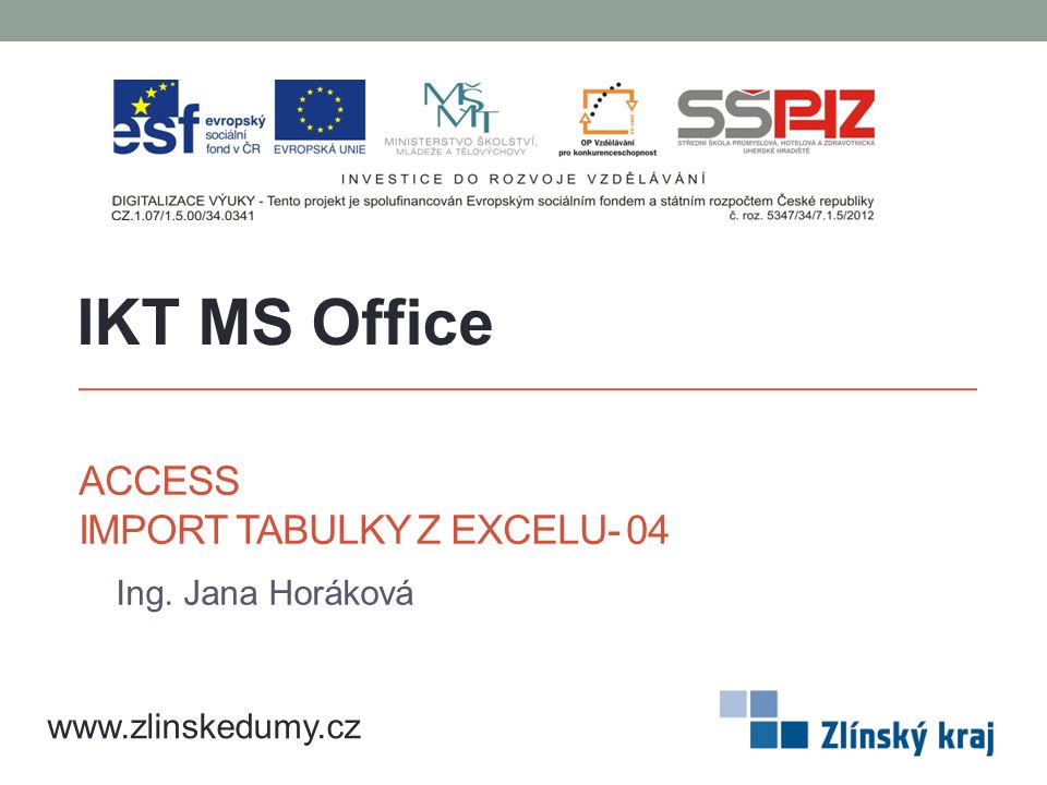 ACCESS IMPORT TABULKY Z EXCELU- 04 Ing. Jana Horáková IKT MS Office