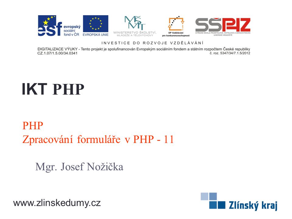 PHP Zpracování formuláře v PHP - 11 Mgr. Josef Nožička IKT PHP