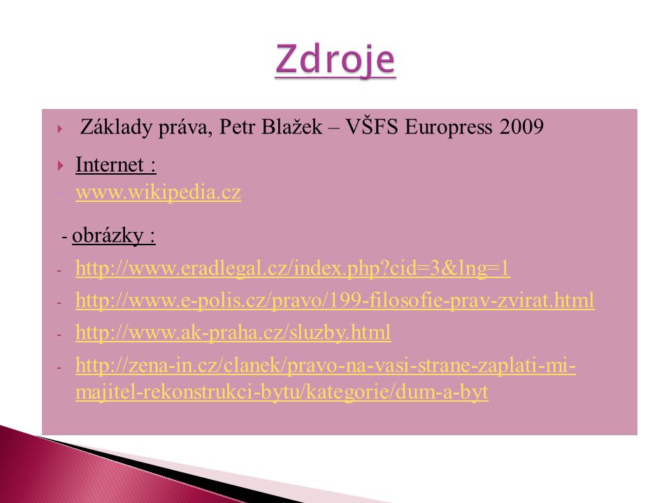  Základy práva, Petr Blažek – VŠFS Europress 2009  Internet : obrázky : -   cid=3&lng=1   cid=3&lng= majitel-rekonstrukci-bytu/kategorie/dum-a-byt   majitel-rekonstrukci-bytu/kategorie/dum-a-byt