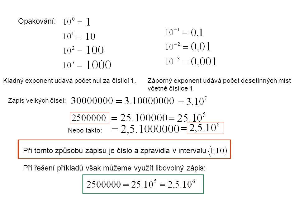 Opakování: Kladný exponent udává počet nul za číslicí 1.Záporný exponent udává počet desetinných míst včetně číslice 1.