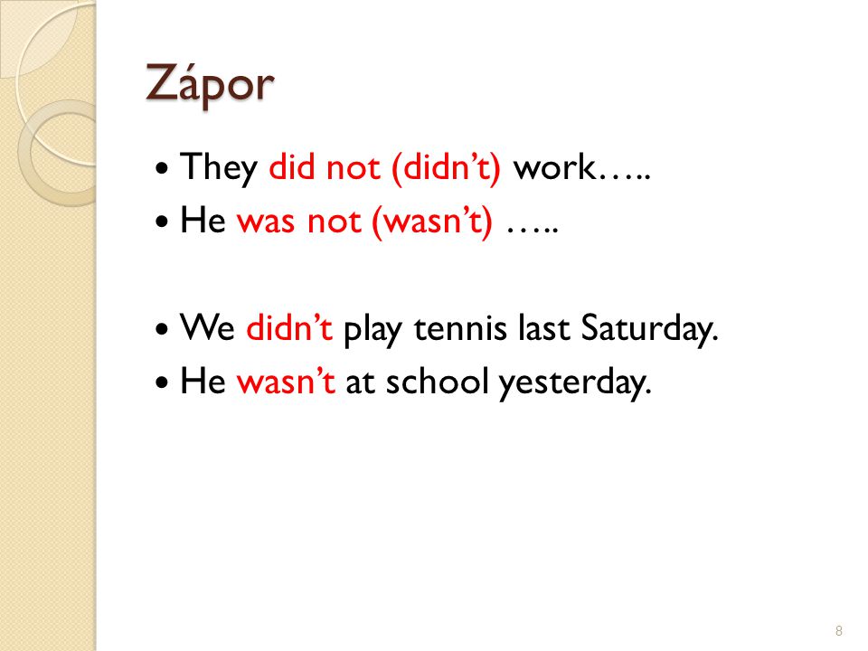 Zápor They did not (didn’t) work….. He was not (wasn’t) …..