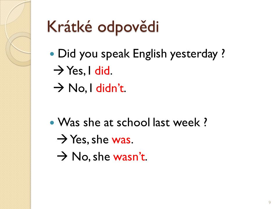 Krátké odpovědi Did you speak English yesterday .  Yes, I did.
