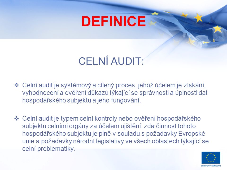 DEFINICE CELNÍ AUDIT:  Celní audit je systémový a cílený proces, jehož účelem je získání, vyhodnocení a ověření důkazů týkající se správnosti a úplnosti dat hospodářského subjektu a jeho fungování.
