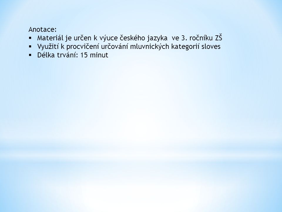 Anotace:  Materiál je určen k výuce českého jazyka ve 3.