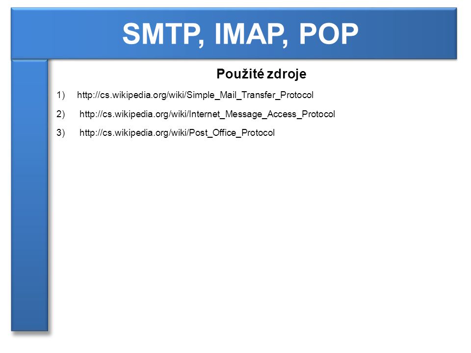 Použité zdroje 1)   2)  3)  SMTP, IMAP, POP