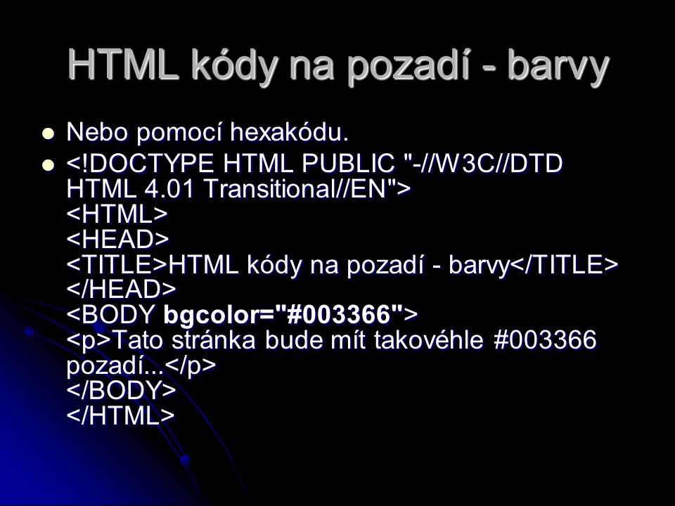 HTML kódy na pozadí - barvy Nebo pomocí hexakódu. Nebo pomocí hexakódu.