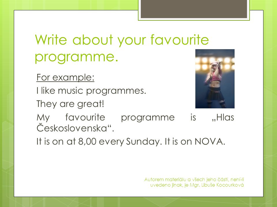 Write about your favourite programme. For example: I like music programmes.