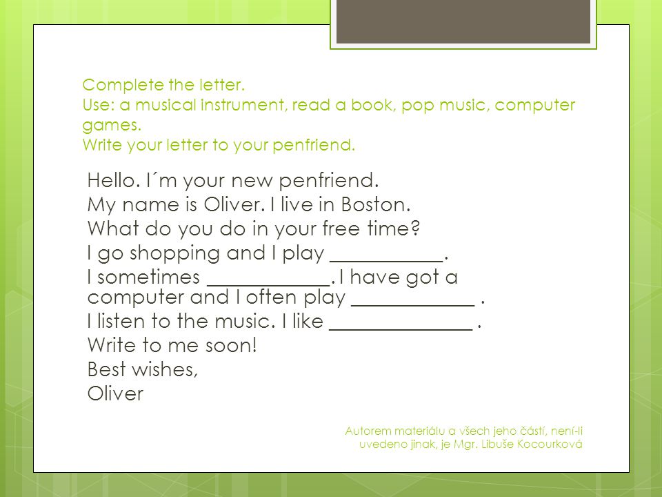Complete the letter. Use: a musical instrument, read a book, pop music, computer games.