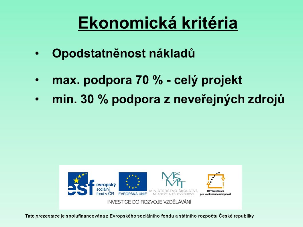 Ekonomická kritéria Tato prezentace je spolufinancována z Evropského sociálního fondu a státního rozpočtu České republiky Opodstatněnost nákladů max.
