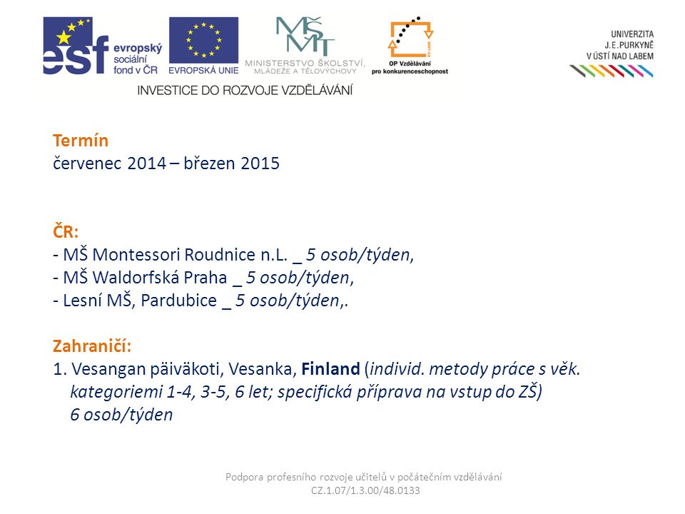 Termín červenec 2014 – březen 2015 ČR: - MŠ Montessori Roudnice n.L.