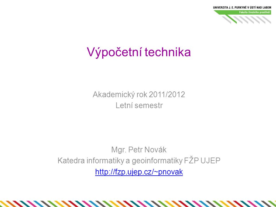 Výpočetní technika Akademický rok 2011/2012 Letní semestr Mgr.