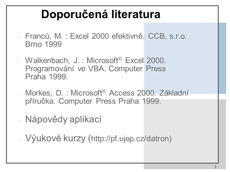 3 Doporučená literatura ● Franců, M. : Excel 2000 efektivně.
