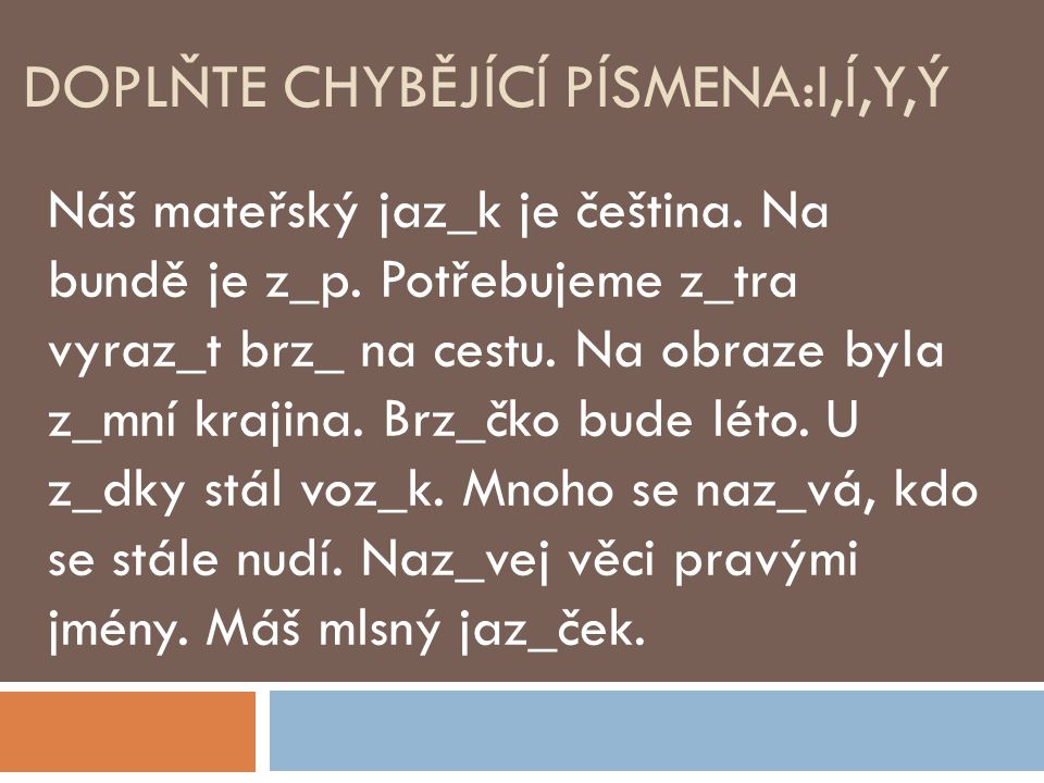 DOPLŇTE CHYBĚJÍCÍ PÍSMENA:I,Í,Y,Ý Náš mateřský jaz_k je čeština.