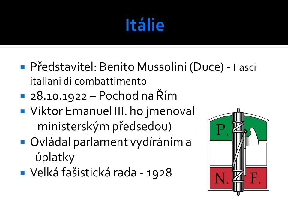  Představitel: Benito Mussolini (Duce) - Fasci italiani di combattimento  – Pochod na Řím  Viktor Emanuel III.