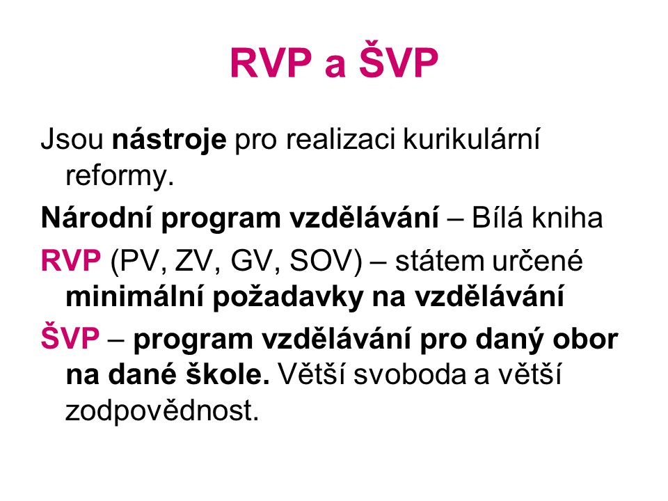 RVP a ŠVP Jsou nástroje pro realizaci kurikulární reformy.