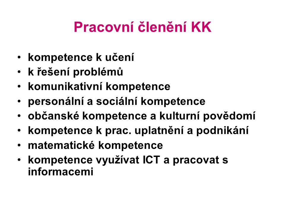 Pracovní členění KK kompetence k učení k řešení problémů komunikativní kompetence personální a sociální kompetence občanské kompetence a kulturní povědomí kompetence k prac.