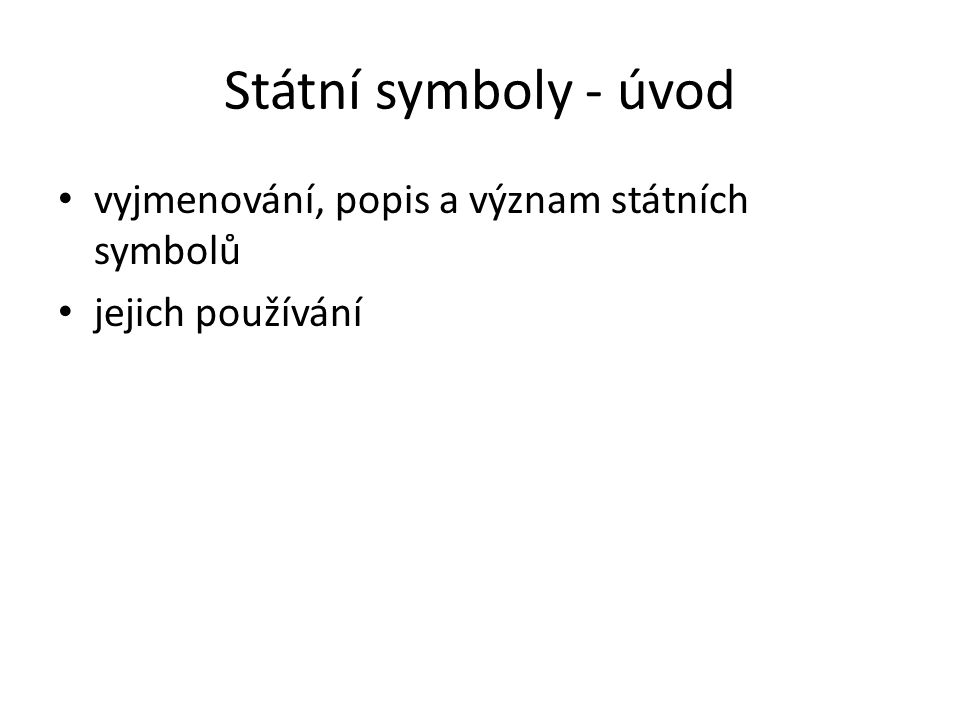 Státní symboly - úvod vyjmenování, popis a význam státních symbolů jejich používání