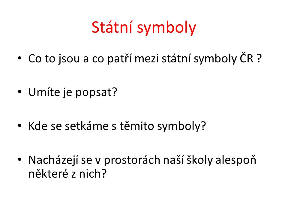 Státní symboly Co to jsou a co patří mezi státní symboly ČR .