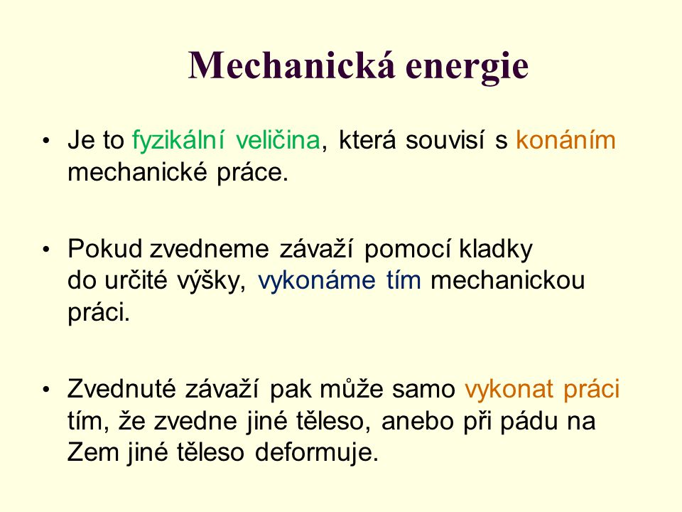 Mechanická energie Je to fyzikální veličina, která souvisí s konáním mechanické práce.