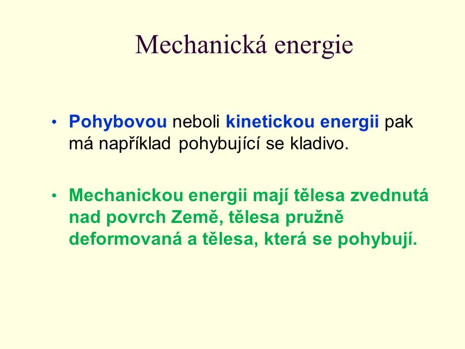 Mechanická energie Pohybovou neboli kinetickou energii pak má například pohybující se kladivo.