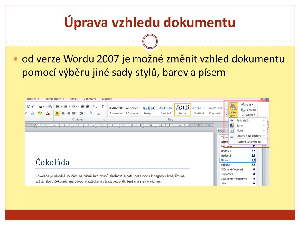 Úprava vzhledu dokumentu od verze Wordu 2007 je možné změnit vzhled dokumentu pomocí výběru jiné sady stylů, barev a písem