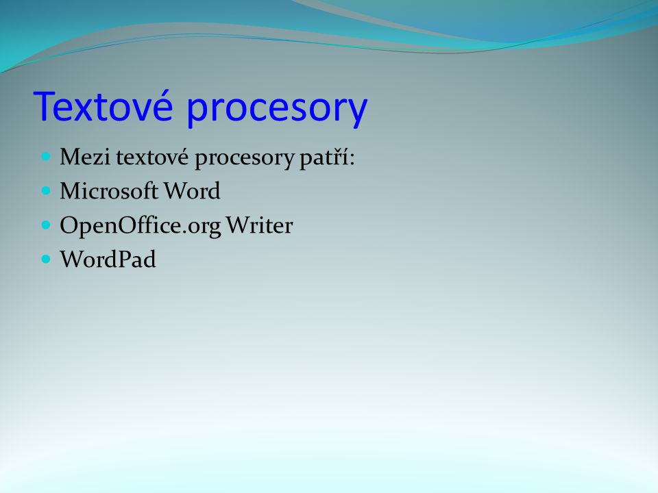 Textové procesory Mezi textové procesory patří: Microsoft Word OpenOffice.org Writer WordPad