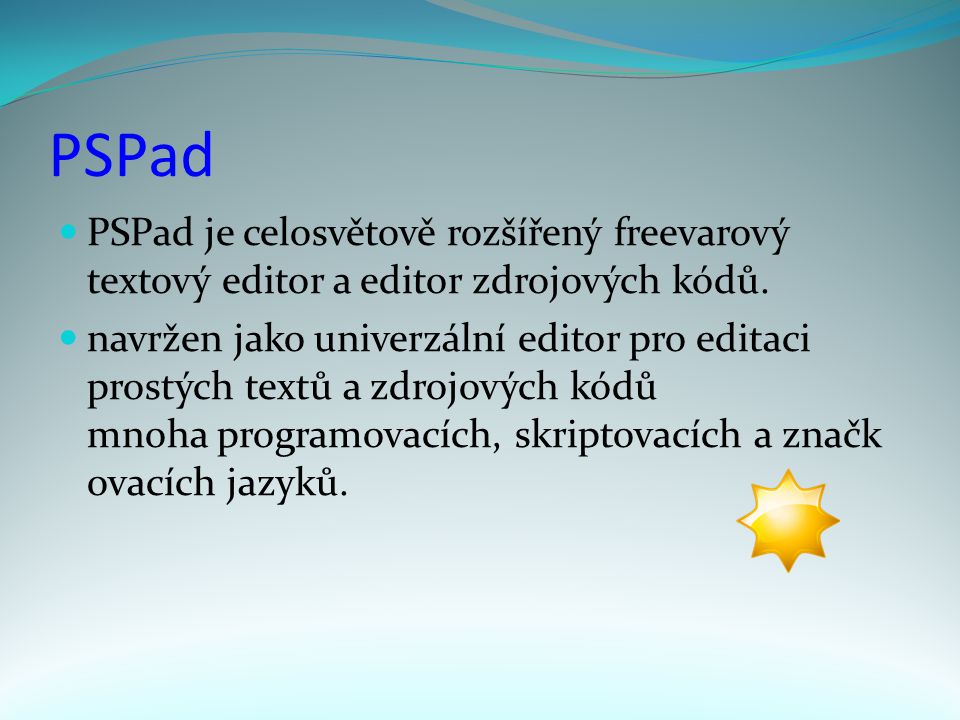 PSPad PSPad je celosvětově rozšířený freevarový textový editor a editor zdrojových kódů.