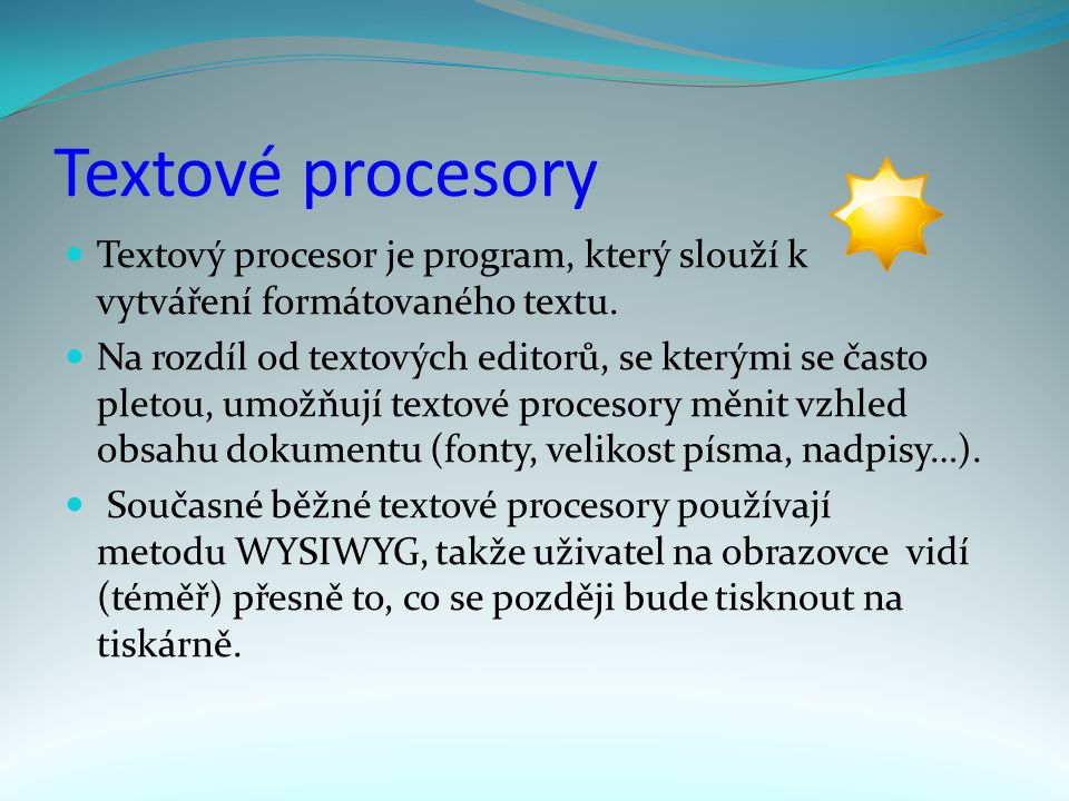 Textové procesory Textový procesor je program, který slouží k vytváření formátovaného textu.