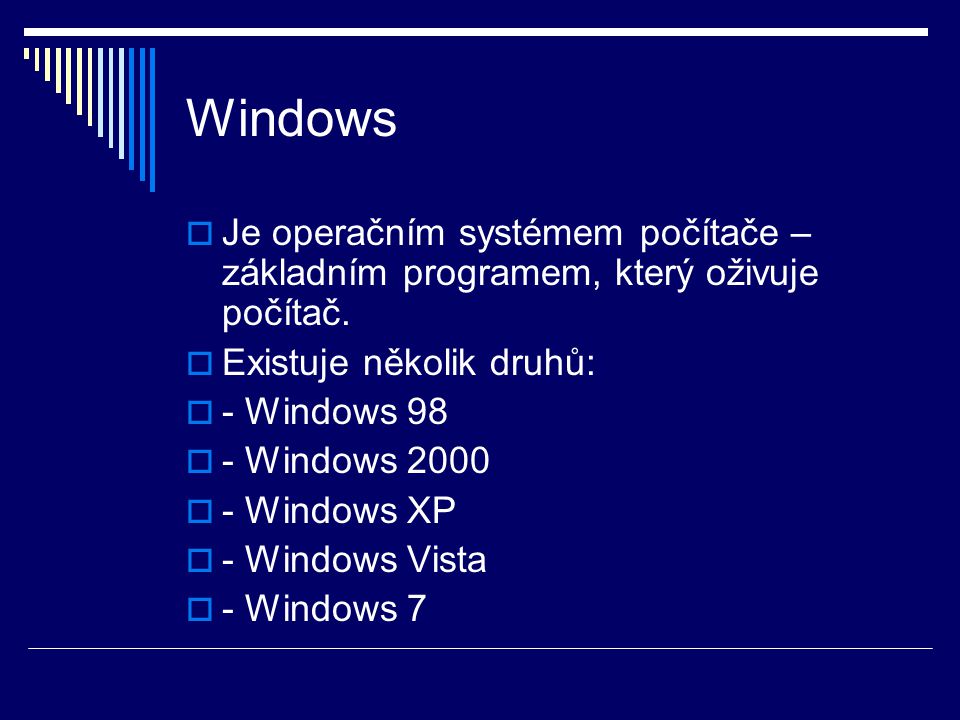 Windows  Je operačním systémem počítače – základním programem, který oživuje počítač.