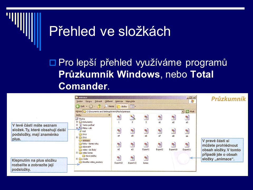 Přehled ve složkách  Pro lepší přehled využíváme programů Průzkumník Windows, nebo Total Comander.