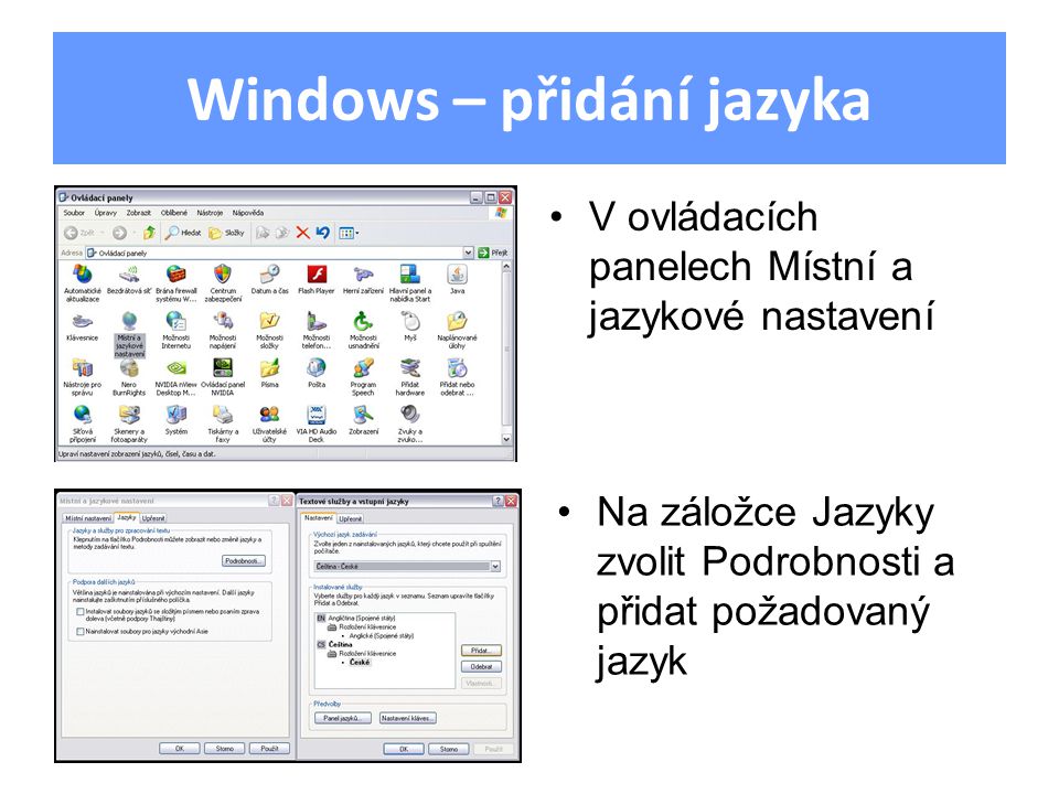 Windows – přidání jazyka V ovládacích panelech Místní a jazykové nastavení Na záložce Jazyky zvolit Podrobnosti a přidat požadovaný jazyk