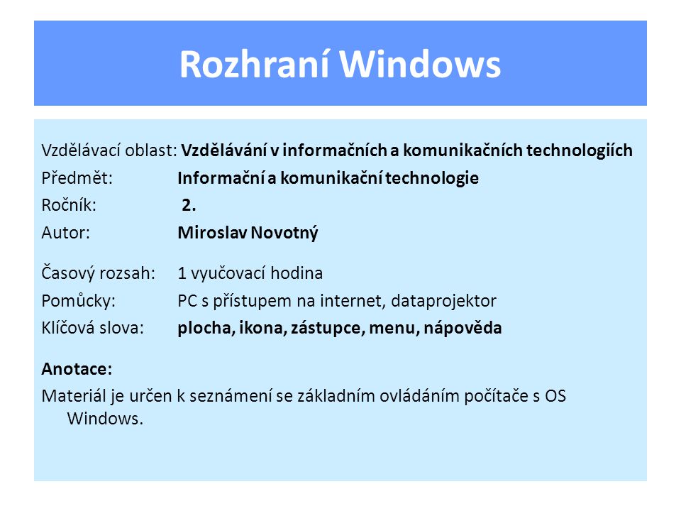 Rozhraní Windows Vzdělávací oblast: Vzdělávání v informačních a komunikačních technologiích Předmět:Informační a komunikační technologie Ročník: 2.