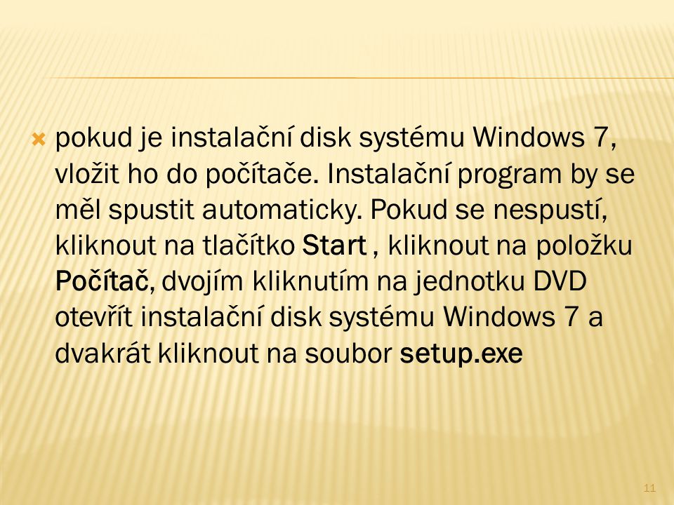  pokud je instalační disk systému Windows 7, vložit ho do počítače.
