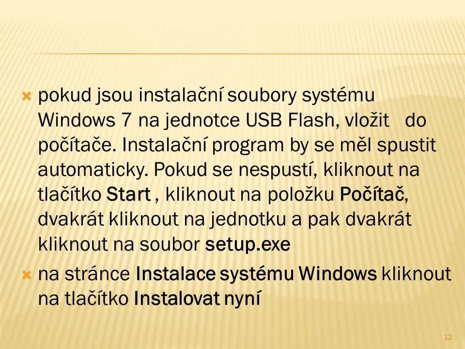  pokud jsou instalační soubory systému Windows 7 na jednotce USB Flash, vložit do počítače.