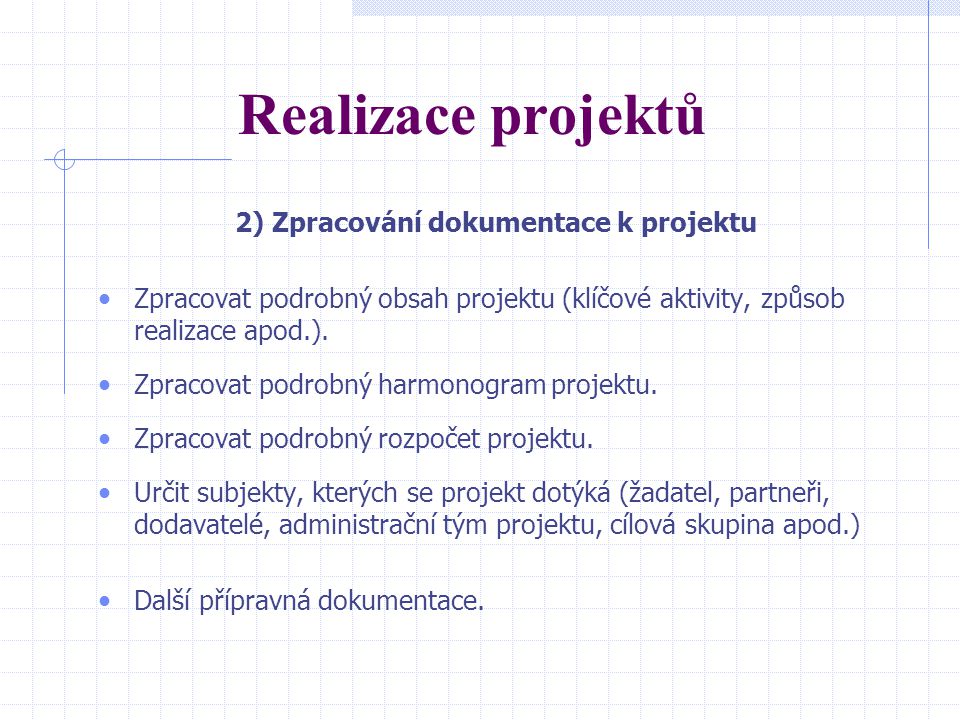 Realizace projektů 2) Zpracování dokumentace k projektu Zpracovat podrobný obsah projektu (klíčové aktivity, způsob realizace apod.).