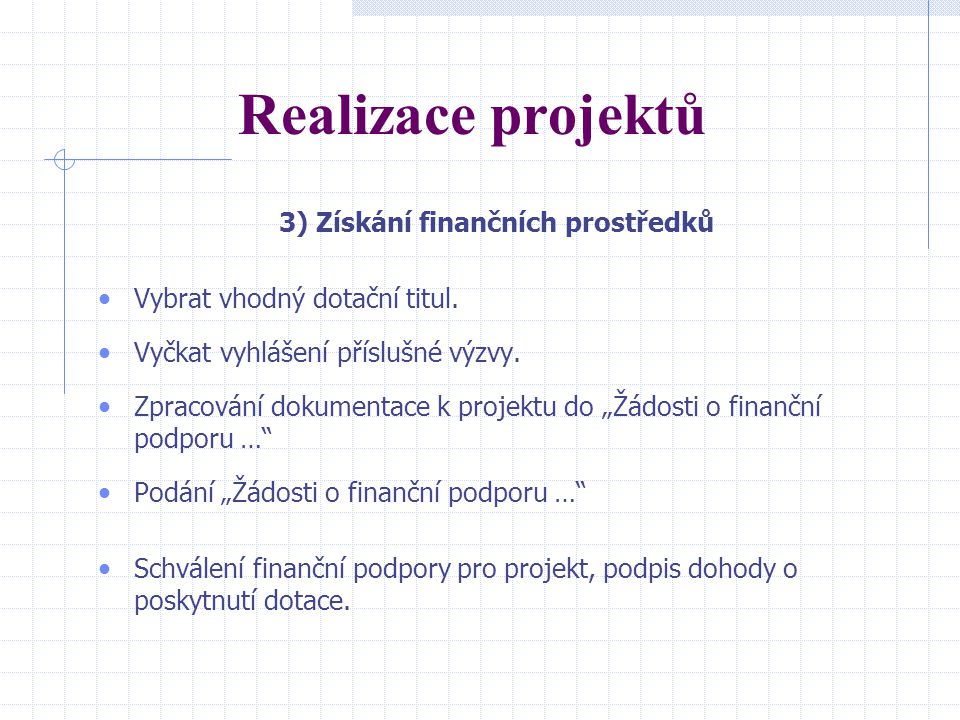 Realizace projektů 3) Získání finančních prostředků Vybrat vhodný dotační titul.