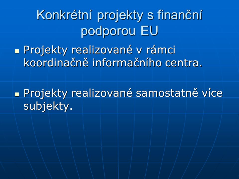 Konkrétní projekty s finanční podporou EU Projekty realizované v rámci koordinačně informačního centra.