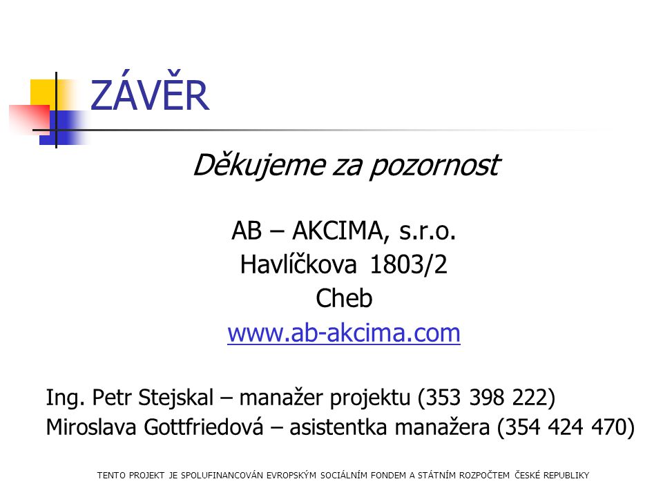 ZÁVĚR Děkujeme za pozornost AB – AKCIMA, s.r.o. Havlíčkova 1803/2 Cheb   Ing.