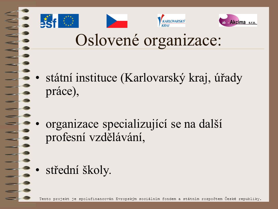 Oslovené organizace: státní instituce (Karlovarský kraj, úřady práce), organizace specializující se na další profesní vzdělávání, střední školy.