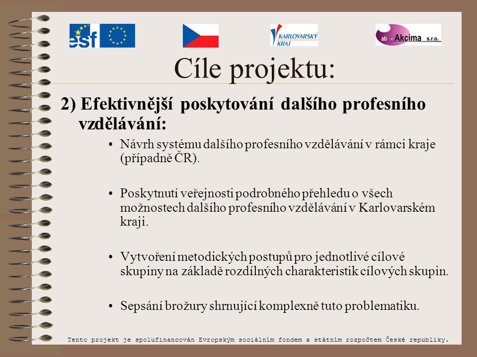 Cíle projektu: 2) Efektivnější poskytování dalšího profesního vzdělávání: Návrh systému dalšího profesního vzdělávání v rámci kraje (případně ČR).