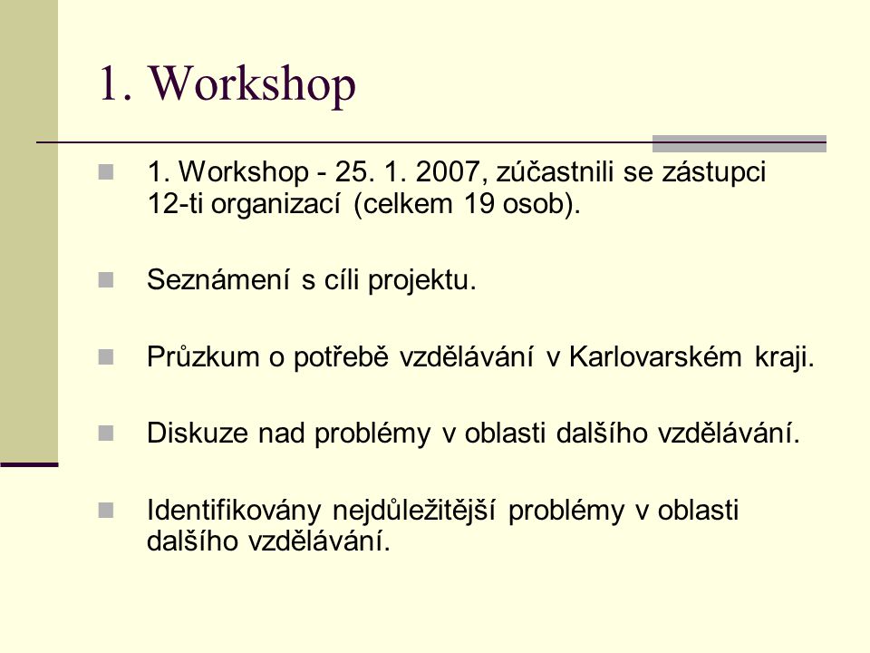 1. Workshop 1. Workshop , zúčastnili se zástupci 12-ti organizací (celkem 19 osob).