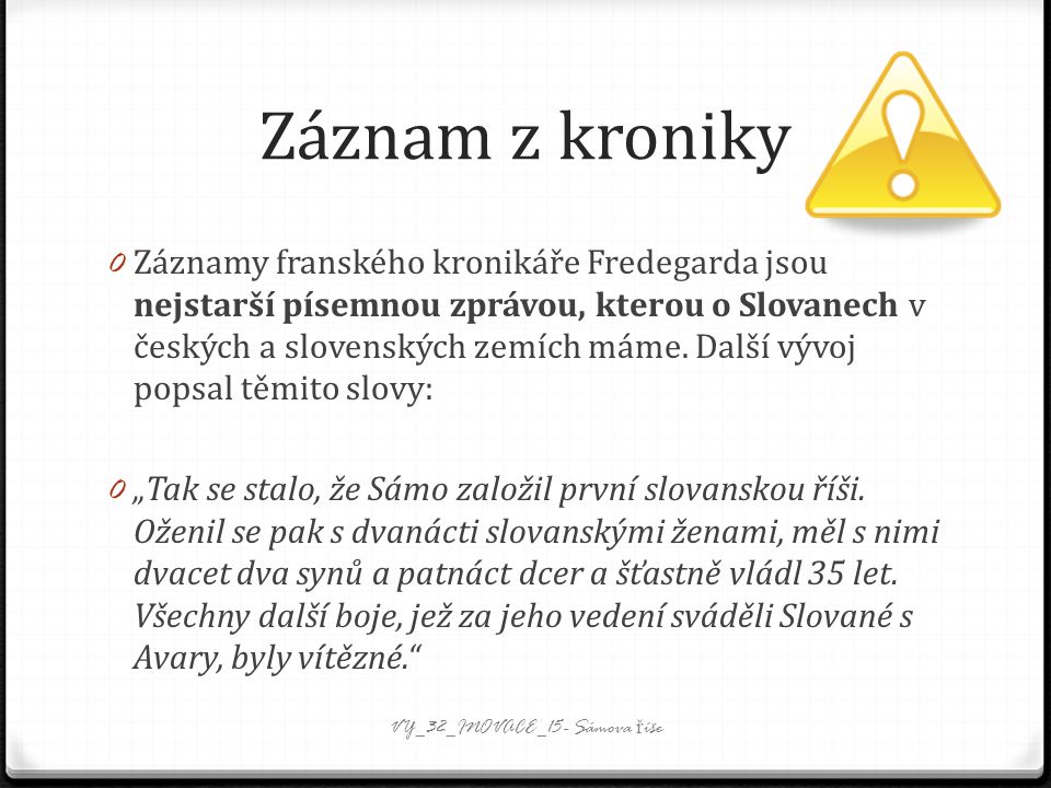 Záznam z kroniky 0 Záznamy franského kronikáře Fredegarda jsou nejstarší písemnou zprávou, kterou o Slovanech v českých a slovenských zemích máme.