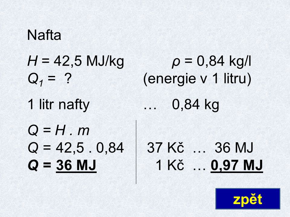 Nafta H = 42,5 MJ/kgρ = 0,84 kg/l Q 1 = (energie v 1 litru) 1 litr nafty…0,84 kg Q = H.