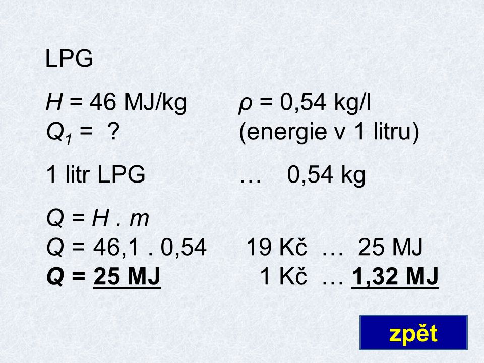 LPG H = 46 MJ/kgρ = 0,54 kg/l Q 1 = (energie v 1 litru) 1 litr LPG…0,54 kg Q = H.