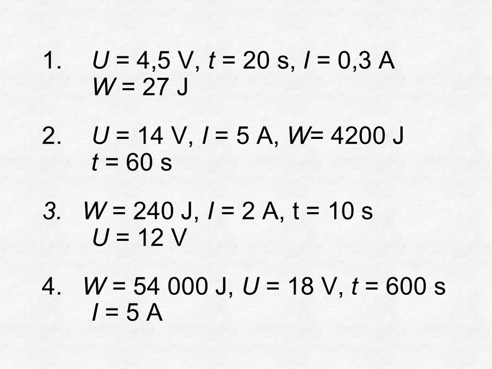 1. U = 4,5 V, t = 20 s, I = 0,3 A W = 27 J 2.