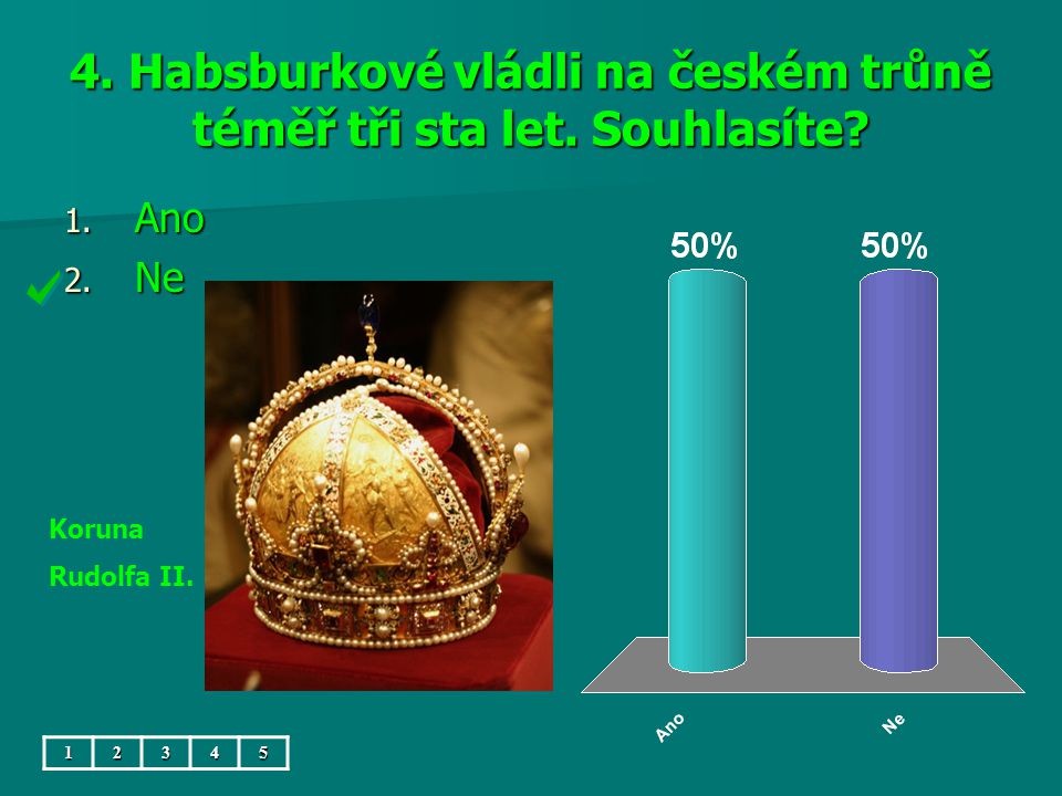 4. Habsburkové vládli na českém trůně téměř tři sta let.