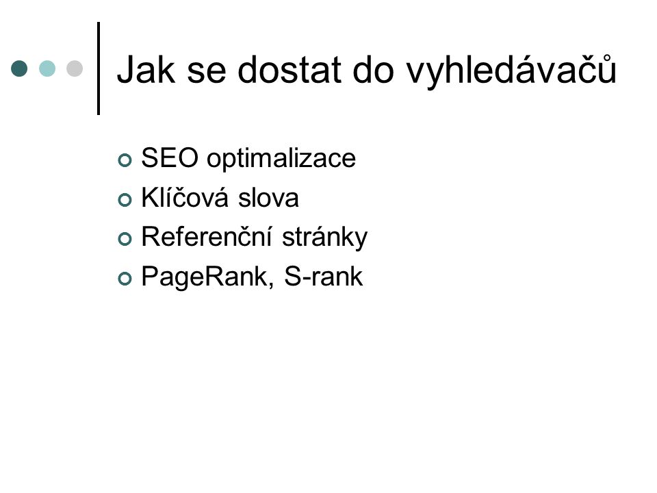 Jak se dostat do vyhledávačů SEO optimalizace Klíčová slova Referenční stránky PageRank, S-rank