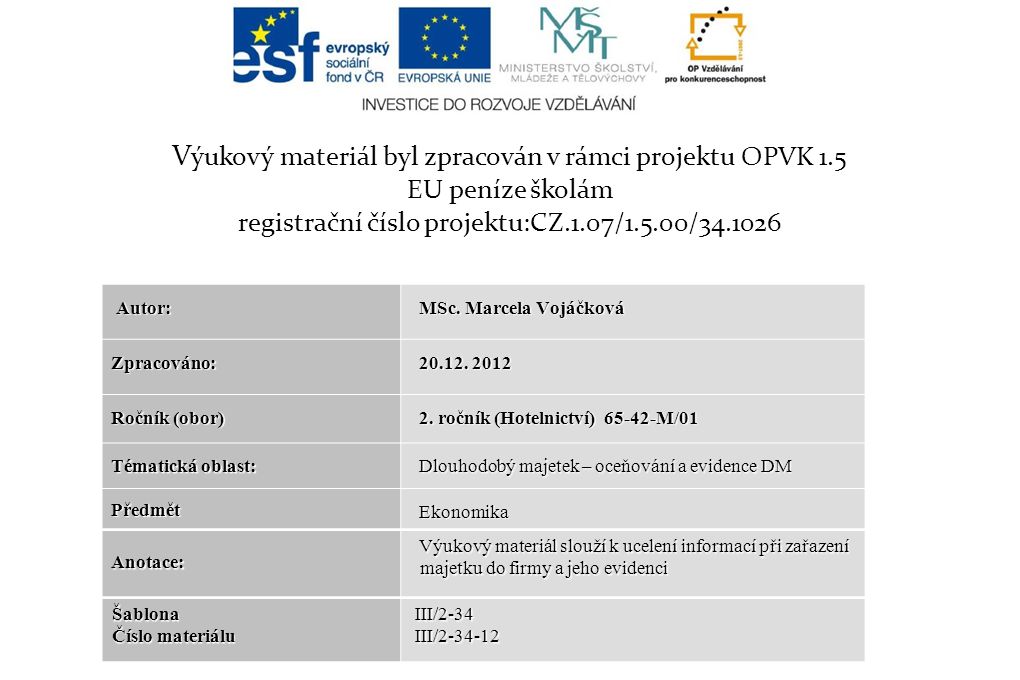 V ýukový materiál byl zpracován v rámci projektu OPVK 1.5 EU peníze školám registrační číslo projektu:CZ.1.07/1.5.00/ Autor: Autor: MSc.