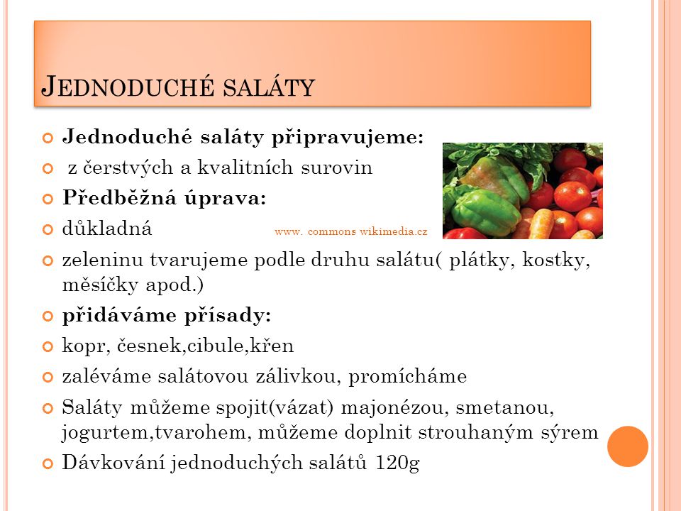 J EDNODUCHÉ SALÁTY Jednoduché saláty připravujeme: z čerstvých a kvalitních surovin Předběžná úprava: důkladná www.