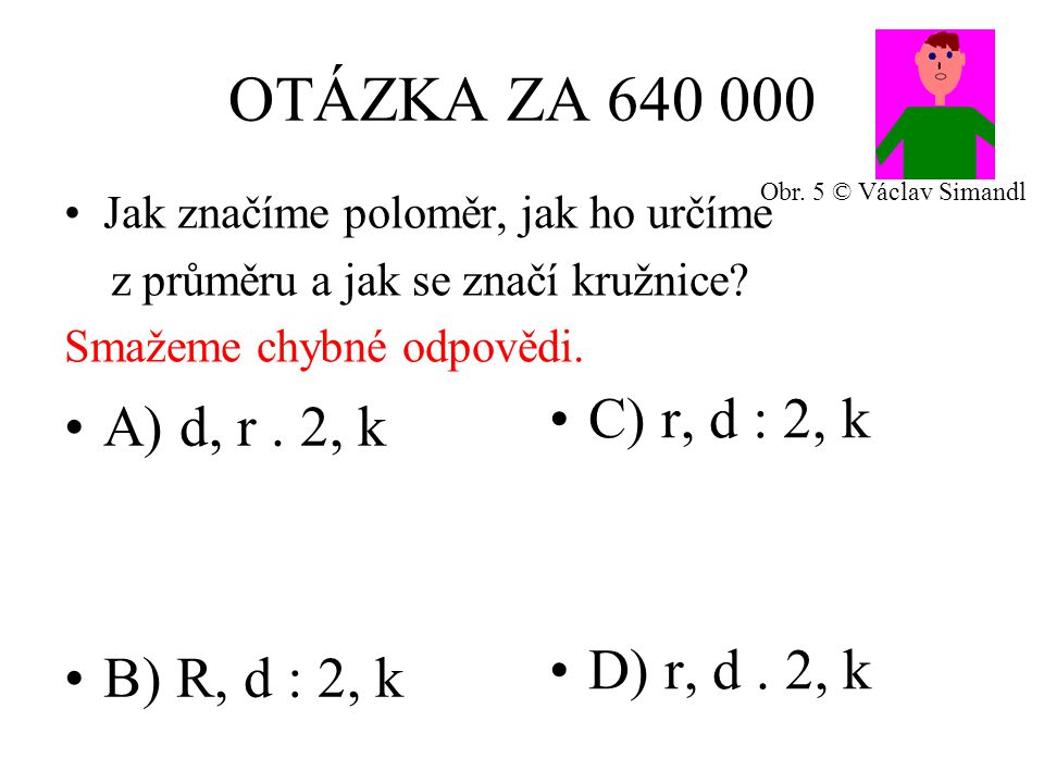 OTÁZKA ZA A) d, r. 2, k B) R, d : 2, k C) r, d : 2, k D) r, d.